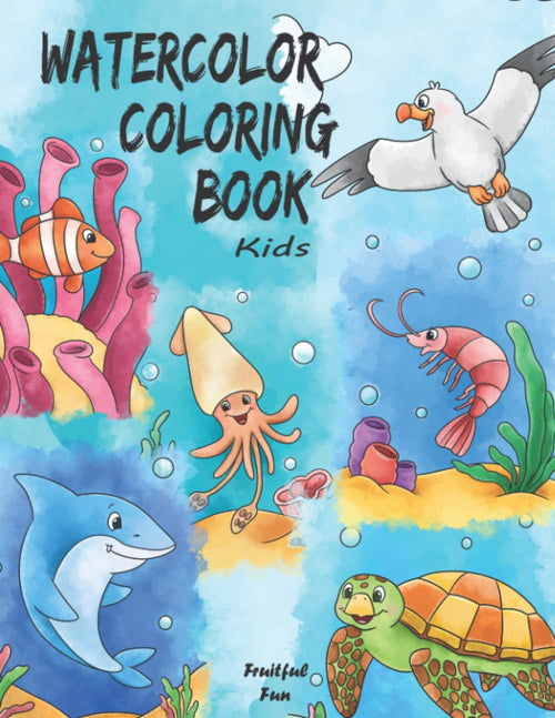 Watercolor Coloring Book Kids: (Vol.1: Sea Animals) 12 ADORABLE Coloring Pages + 12 Inspiring REFERENCE Pages for Kids to Learn the Watercolor Basics. with Fun Facts & a Quick-Start Guide!